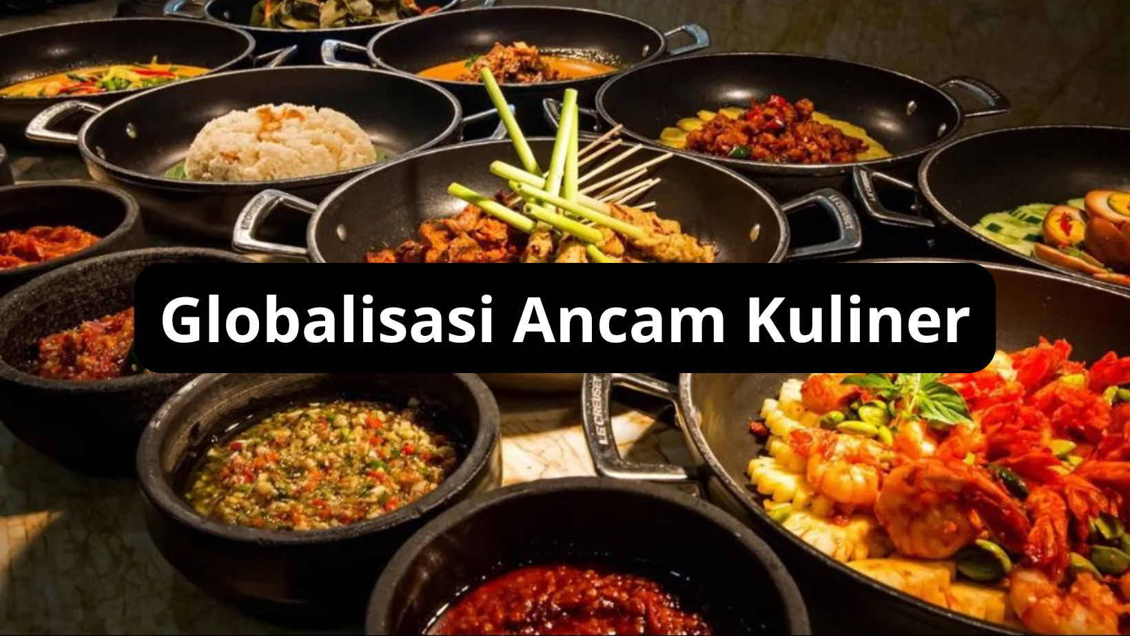Globalisasi Ancam Kuliner Lokal – Jaga Makanan Tradisional